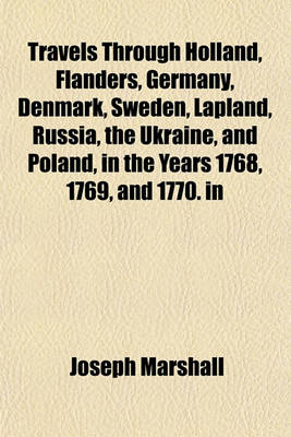 Book cover for Travels Through Holland, Flanders, Germany, Denmark, Sweden, Lapland, Russia, the Ukraine, and Poland, in the Years 1768, 1769, and 1770. in