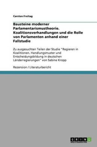 Cover of Bausteine moderner Parlamentarismustheorie. Koalitionsverhandlungen und die Rolle von Parlamenten anhand einer Fallstudie