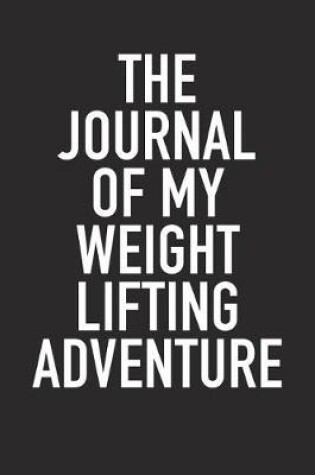 Cover of The Journal of My Weight Lifting Adventure