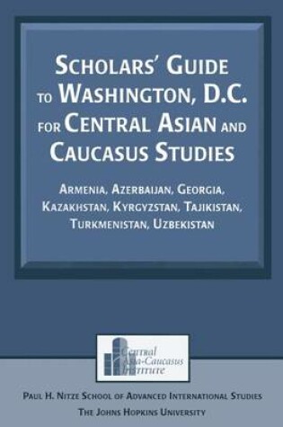 Cover of Scholars' Guide to Washington, D.C. for Central Asian and Caucasus Studies