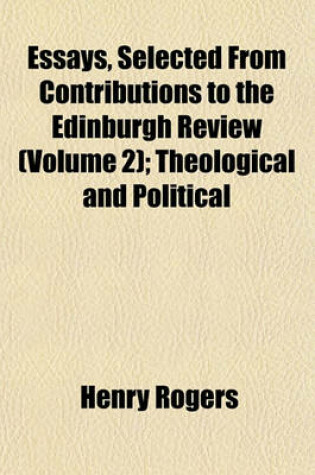 Cover of Essays, Selected from Contributions to the Edinburgh Review (Volume 2); Theological and Political