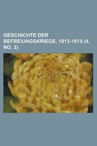 Cover of Geschichte Der Befreiungskriege, 1813-1815 (4, No. 2 )