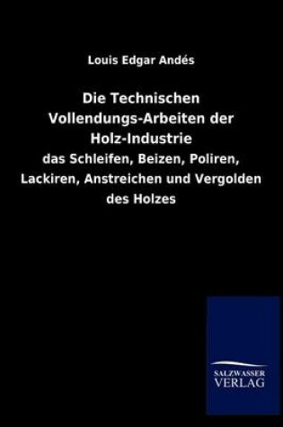 Cover of Die Technischen Vollendungs-Arbeiten Der Holz-Industrie