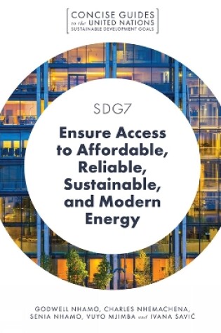 Cover of SDG7 - Ensure Access to Affordable, Reliable, Sustainable, and Modern Energy