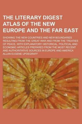 Cover of The Literary Digest Atlas of the New Europe and the Far East; Showing the New Countries and New Boundaries Resulting from the Great War and from the Treaties of Peace, with Explanatory Historical, Political and Economic Articles Prepared