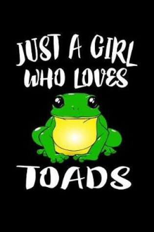 Cover of Just A Girl Who Loves Toads