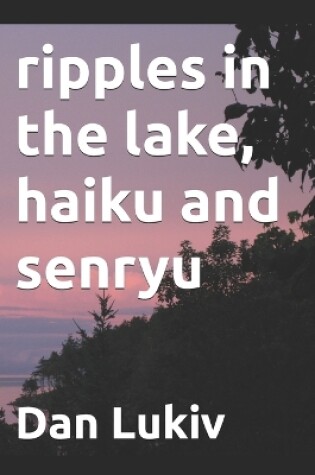 Cover of ripples in the lake, haiku and senryu