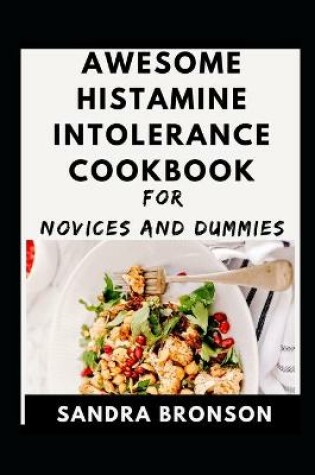 Cover of Awesome Histamine Intolerance Cookbook For Novices And Dummies