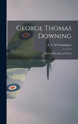 Cover of George Thomas Downing; Sketch of His Life and Times