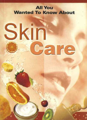 Book cover for All You Wanted to Know About Skin Care