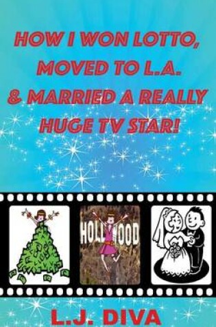 Cover of How I Won Lotto, Moved to L.A. & Married a Really Huge TV Star!