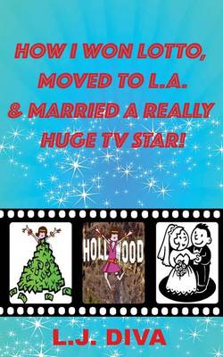 Book cover for How I Won Lotto, Moved to L.A. & Married a Really Huge TV Star!