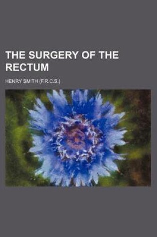 Cover of The Surgery of the Rectum