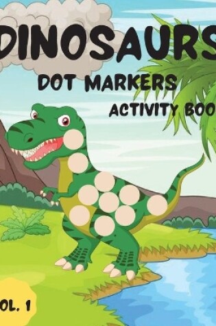Cover of Dinosaurs Dot Markers Activity Book Vol.1