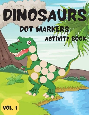 Book cover for Dinosaurs Dot Markers Activity Book Vol.1