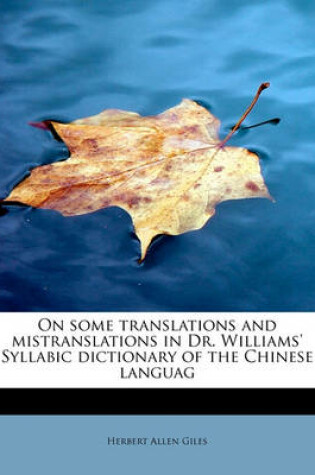 Cover of On Some Translations and Mistranslations in Dr. Williams' Syllabic Dictionary of the Chinese Languag