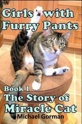 Cover of Girls with Furry Pants - Book 1 - The Story of Miracle Cat