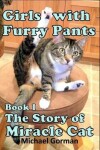 Book cover for Girls with Furry Pants - Book 1 - The Story of Miracle Cat