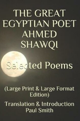 Cover of THE GREAT EGYPTIAN POET AHMED SHAWQI Selected Poems.