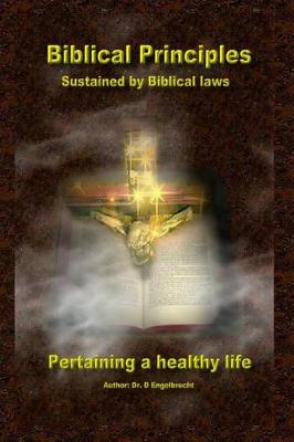 Book cover for Biblical Principles sustained by Biblical laws pertaining a healthy life