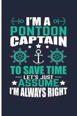 Book cover for I'm a Pontoon Captain to Save Time Let's Just Assume I'm Always Right