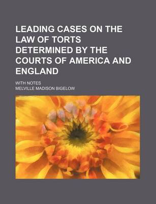 Book cover for Leading Cases on the Law of Torts Determined by the Courts of America and England; With Notes