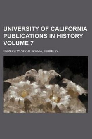 Cover of University of California Publications in History Volume 7