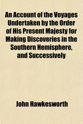 Book cover for An Account of the Voyages Undertaken by the Order of His Present Majesty for Making Discoveries in the Southern Hemisphere, and Successively