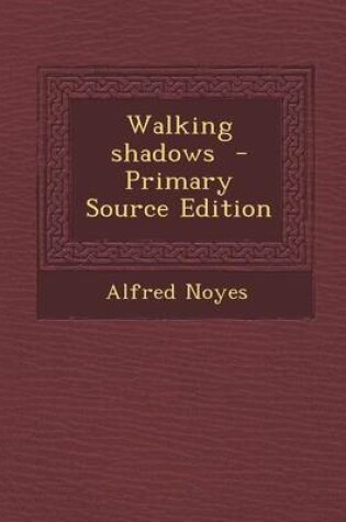 Cover of Walking Shadows - Primary Source Edition