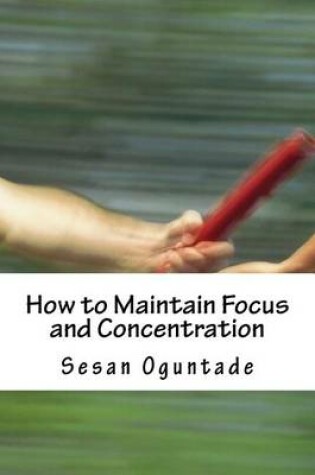 Cover of How to Maintain Focus and Concentration
