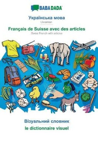 Cover of BABADADA, Ukrainian (in cyrillic script) - Francais de Suisse avec des articles, visual dictionary (in cyrillic script) - le dictionnaire visuel