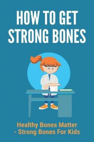 Cover of How To Get Strong Bones