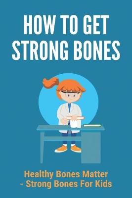 Book cover for How To Get Strong Bones