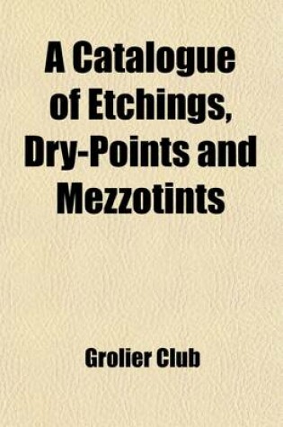 Cover of A Catalogue of Etchings, Dry-Points and Mezzotints