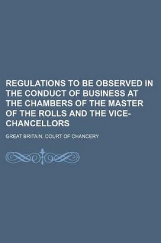 Cover of Regulations to Be Observed in the Conduct of Business at the Chambers of the Master of the Rolls and the Vice-Chancellors