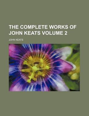 Book cover for The Complete Works of John Keats Volume 2