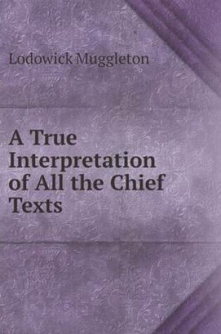 Cover of A True Interpretation of All the Chief Texts