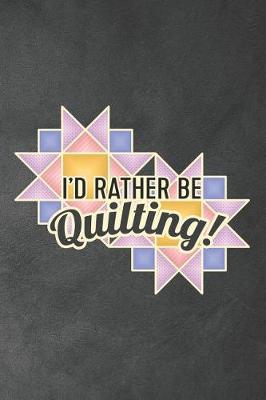 Book cover for I'd Rather Be Quilting