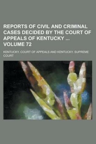 Cover of Reports of Civil and Criminal Cases Decided by the Court of Appeals of Kentucky Volume 72