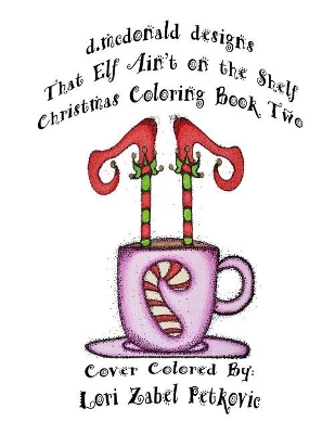 Book cover for That Elf Ain't on the Shelf Christmas Coloring Book Two