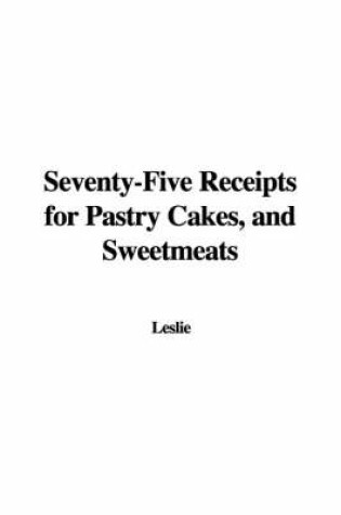 Cover of Seventy-Five Receipts for Pastry Cakes, and Sweetmeats