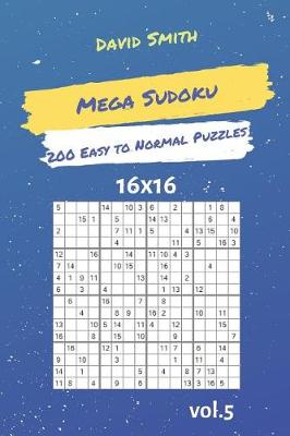 Cover of Mega Sudoku - 200 Easy to Normal Puzzles 16x16 Vol.5
