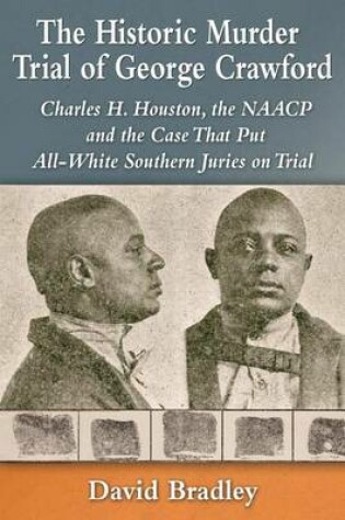 Cover of Historic Murder Trial of George Crawford, The: Charles H. Houston, the NAACP and the Case That Put All-White Southern Juries on Trial