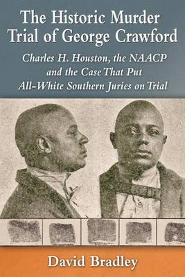 Book cover for Historic Murder Trial of George Crawford, The: Charles H. Houston, the NAACP and the Case That Put All-White Southern Juries on Trial