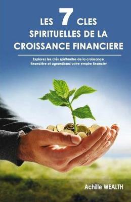 Book cover for Les 7 Clés Spirituelles de la Croissance Financière