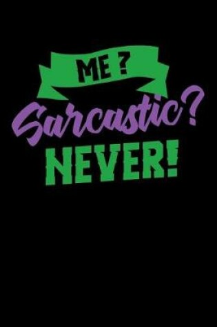 Cover of Me Sarcastic? Never!