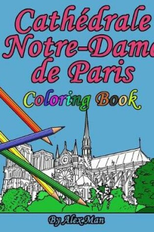 Cover of Cath drale Notre-Dame de Paris Coloring Book
