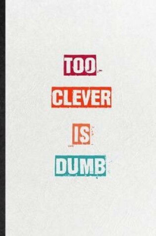 Cover of Too Clever Is Dumb