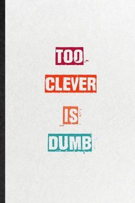 Book cover for Too Clever Is Dumb