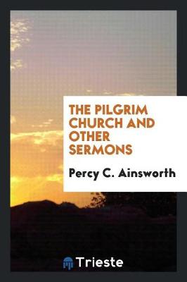 Cover of The Pilgrim Church and Other Sermons